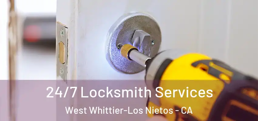  24/7 Locksmith Services West Whittier-Los Nietos - CA