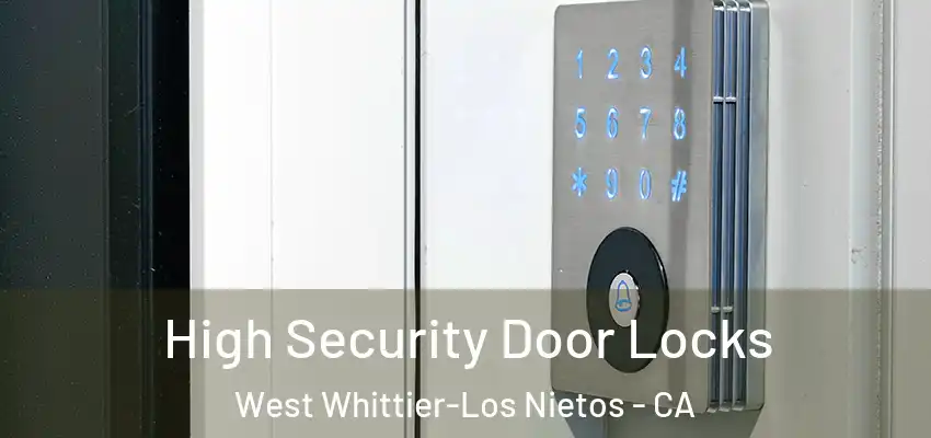  High Security Door Locks West Whittier-Los Nietos - CA