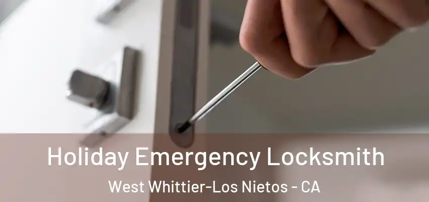  Holiday Emergency Locksmith West Whittier-Los Nietos - CA