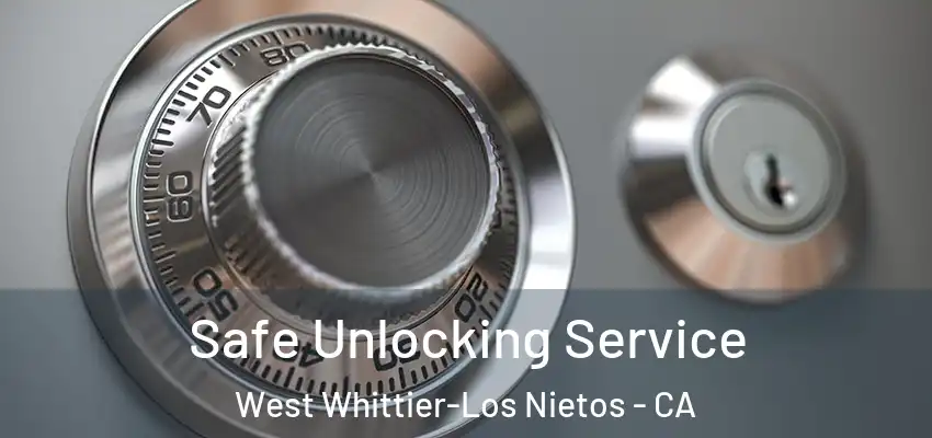  Safe Unlocking Service West Whittier-Los Nietos - CA